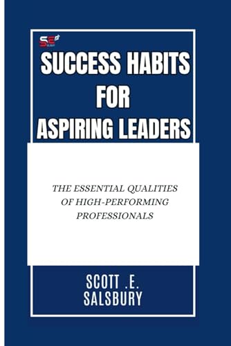 Success Habits For Aspiring Leaders: The Essential Qualities Of High-Performing Professionals Success Habits For Aspiring Leaders: The Essential Qualities Of High-Performing Professionals von Independently published