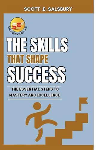 The skills that shape success: the essential steps to mastery and excellence The skills that shape success: the essential steps to mastery and excellence von Independently published