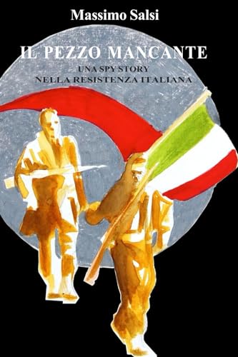 IL PEZZO MANCANTE: Una spy story nella Resistenza Italiana (Il violino e la Mauser, Band 1)