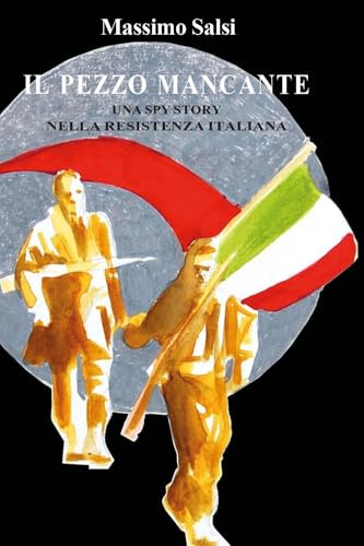 Il pezzo mancante. Una spy story nella Resistenza italiana von Youcanprint