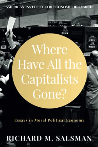 Where Have All the Capitalists Gone?: Essays in Moral Political Economy