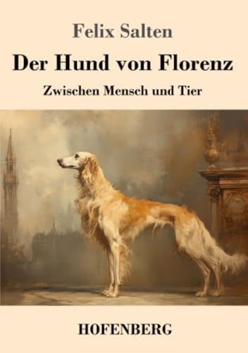 Der Hund von Florenz: Zwischen Mensch und Tier von Henricus - Edition Deutsche Klassik GmbH