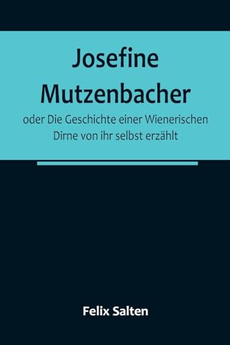 Josefine Mutzenbacher; oder Die Geschichte einer Wienerischen Dirne von ihr selbst erzählt