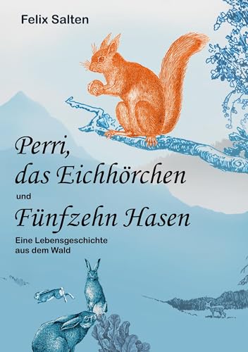 Perri, das Eichhörchen und Fünfzehn Hasen: Eine Lebensgeschichte aus dem Wald von Verlag Heliakon