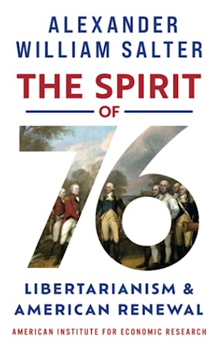 The Spirit of ’76: Libertarianism and American Renewal von American Institute for Economic Research