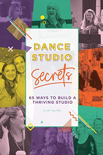 Dance Studio Secrets: 65 Ways To Build A Thriving Studio von Clint Salter Pty Ltd