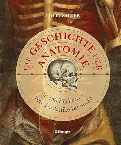 Die Geschichte der Anatomie: in 150 Büchern – von der Antike bis heute