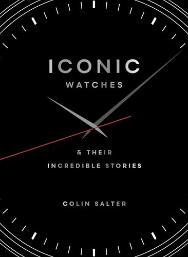 Iconic Watches: And their incredible stories Iconic Watches: And their incredible stories von Quarto