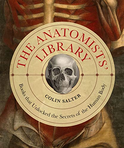 The Anatomists' Library: The Books that Unlocked the Secrets of the Human Body (4) (Liber Historica, Band 4) von Ivy Press
