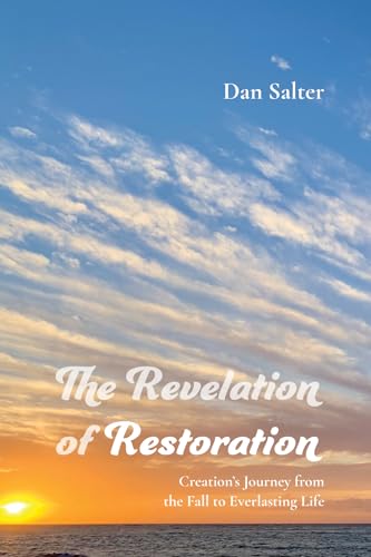 The Revelation of Restoration: Creation's Journey from the Fall to Everlasting Life von Wipf and Stock