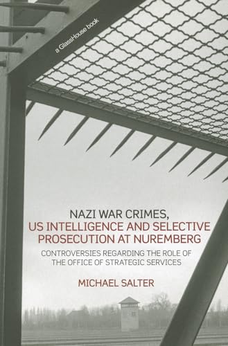 Nazi War Crimes, US Intelligence and Selective Prosecution at Nuremberg: Controversies Regarding the Role of the Office of Strategic Services von Routledge