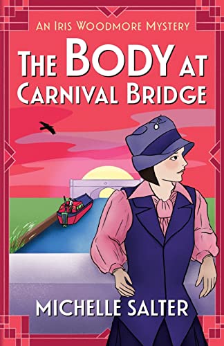 The Body at Carnival Bridge: A historical cozy murder mystery from Michelle Salter (The Iris Woodmore Mysteries, 3)