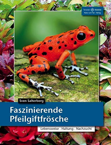 Faszinierende Pfeilgiftfrösche: Lebensraum, Haltung, Nachzucht (Terrarien-Bibliothek)