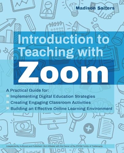 Introduction to Teaching with Zoom: A Practical Guide for Implementing Digital Education Strategies, Creating Engaging Classroom Activities, and ... Learning Environment (Books for Teachers)