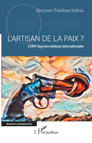 L'artisan de la paix ?: L'ONU dans les relations internationales von Editions L'Harmattan