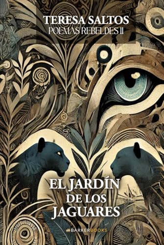 El jardín de los jaguares: Poemas Rebeldes II von Barker Publishing LLC