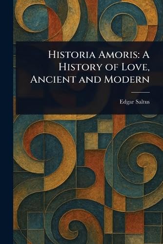 Historia Amoris: A History of Love, Ancient and Modern von Anson Street Press