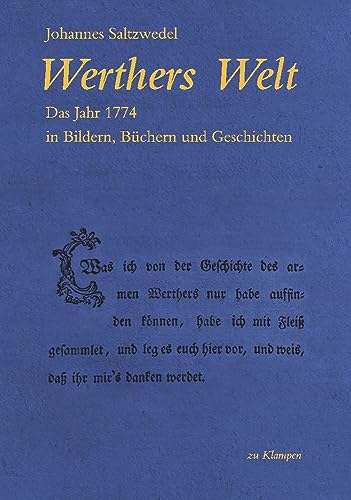 Werthers Welt: Das Jahr 1774 in Bildern, Büchern und Geschichten Werthers Welt: Das Jahr 1774 in Bildern, Büchern und Geschichten von zu Klampen Verlag
