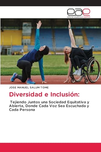 Diversidad e Inclusión:: Tejiendo Juntos una Sociedad Equitativa y Abierta, Donde Cada Voz Sea Escuchada y Cada Persona von Editorial Académica Española