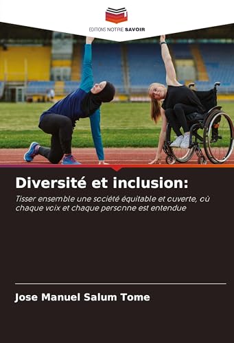Diversité et inclusion:: Tisser ensemble une société équitable et ouverte, où chaque voix et chaque personne est entendue von Editions Notre Savoir
