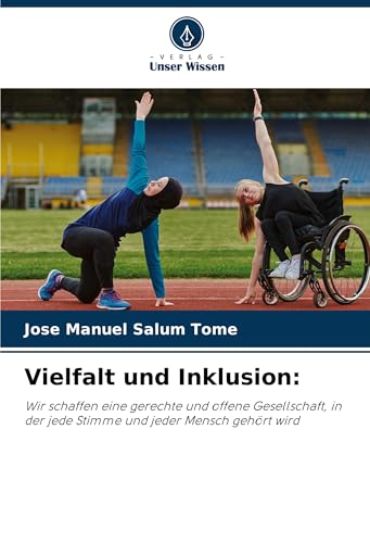 Vielfalt und Inklusion:: Wir schaffen eine gerechte und offene Gesellschaft, in der jede Stimme und jeder Mensch gehört wird von Verlag Unser Wissen
