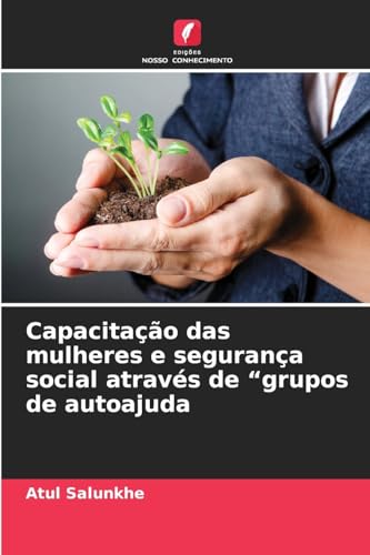 Capacitação das mulheres e segurança social através de "grupos de autoajuda von Edições Nosso Conhecimento