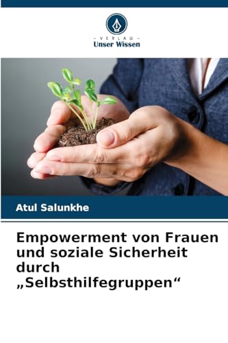 Empowerment von Frauen und soziale Sicherheit durch "Selbsthilfegruppen": DE von Verlag Unser Wissen