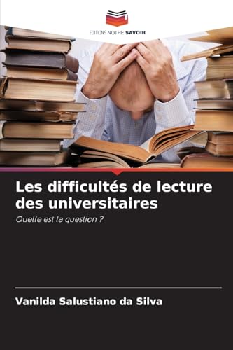 Les difficultés de lecture des universitaires: Quelle est la question ? von Editions Notre Savoir