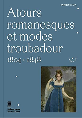 Atours romanesques et modes troubadour.: 1804-1848 von UCAD