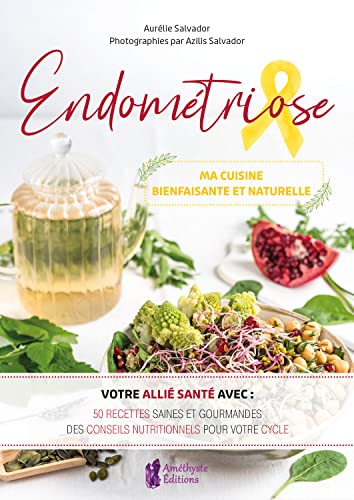 Endométriose - Ma cuisine bienfaisante et naturelle - Votre allié santé avec : 50 recettes saines et gourmandes Endométriose - Ma cuisine bienfaisante et naturelle - Votre allié santé avec : 50 recettes saines et gourmandes