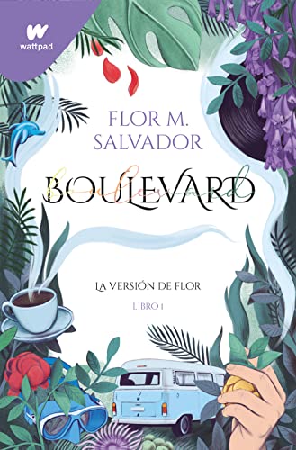 Boulevard. Libro 1: La versión de Flor (edición revisada por la autora) (Wattpad, Band 1)