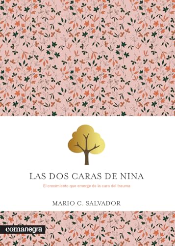 Las dos caras de Nina: El crecimiento que emerge de la cura del trauma (Emociones)