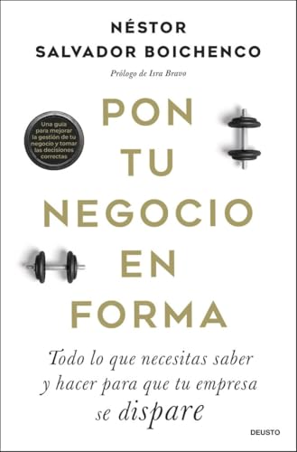 Pon tu negocio en forma: Todo lo que necesitas saber y hacer para que tu empresa se dispare (Deusto) von Deusto