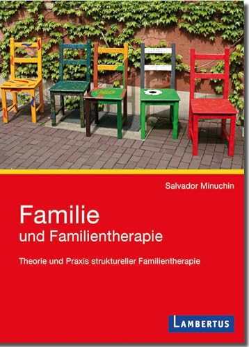 Familie und Familientherapie: Theorie und Praxis struktureller Familientherapie von Lambertus-Verlag