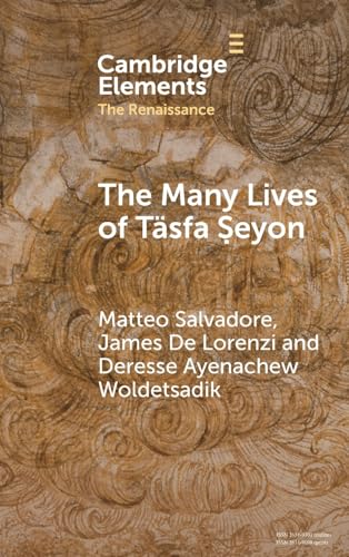 The Many Lives of Täsfa ¿eyon: An Ethiopian Intellectual in Early Modern Rome (Elements in the Renaissance) von Cambridge University Press