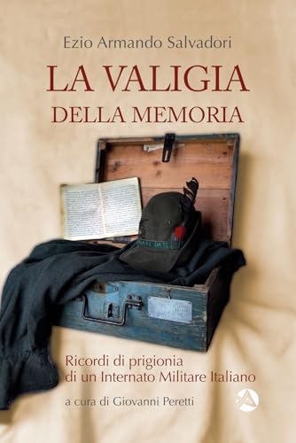 La valigia della memoria. Ricordi di prigionia di un internato militare italiano (Storica) von Alpinia