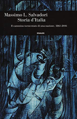 Storia d'Italia. Il cammino tormentato di una nazione 1861-2016 (Einaudi. Storia, Band 80) von Einaudi