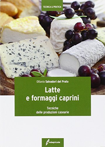 Latte e formaggi caprini. Tecniche delle produzioni casearie (Tecnica & pratica) von Edagricole