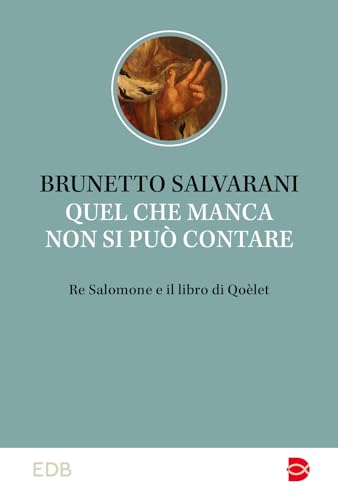 Quel che manca non si può contare. Re Salomone e il libro di Qoèlet (Studi biblici)