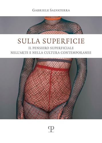Sulla Superficie: Il Pensiero Superficiale Nell’arte E Nella Cultura Contemporanee (Universitario - Arte Moderna E Contemporanea, 1) von Polistampa