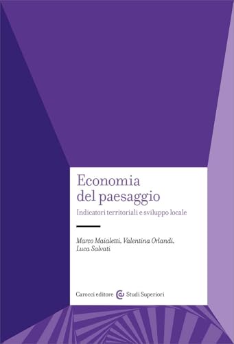 Economia del paesaggio. Indicatori territoriali e sviluppo locale (Studi superiori) von Carocci