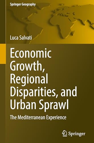 Economic Growth, Regional Disparities, and Urban Sprawl: The Mediterranean Experience (Springer Geography) von Springer