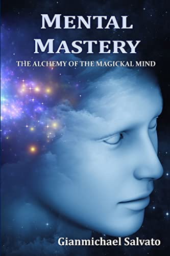 Mental Mastery : The Alchemy of the Magickal Mind