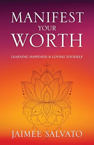 Manifest Your Worth: Learning Happiness & Loving Yourself von Outskirts Press