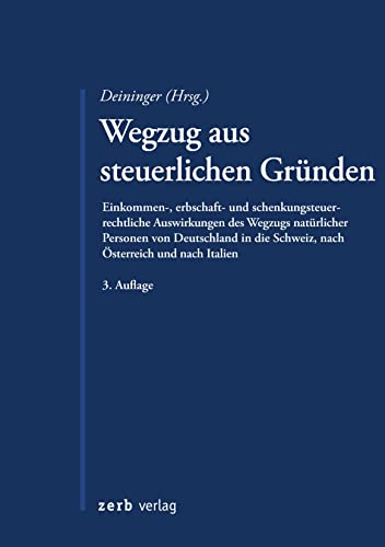 Wegzug aus steuerlichen Gründen: Einkommen-, erbschaft- und schenkungsteuerliche Auswirkungen des Wegzugs natürlicher Personen von Deutschland in die Schweiz, nach Österreich und Italien (zerb verlag) Wegzug aus steuerlichen Gründen: Einkommen-, erbschaft- und schenkungsteuerliche Auswirkungen des Wegzugs natürlicher Personen von Deutschland in die Schweiz, nach Österreich und Italien (zerb verlag)