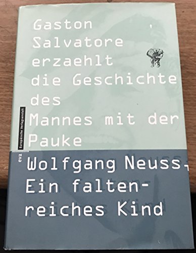 Wolfgang Neuss. Ein faltenreiches Kind. Gaston Salvatore erzählt die Geschichte des Mannes mit der Pauke