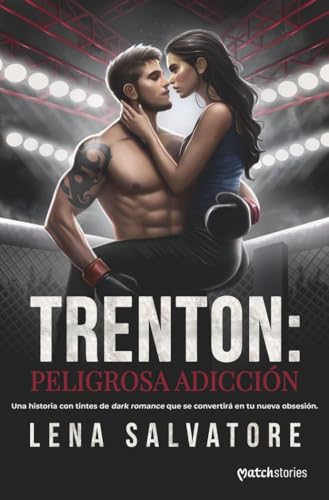 Trenton: peligrosa adicción (Matchstories Romántica Contemporánea) von Esencia