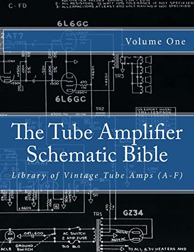 The Tube Amplifier Schematic Bible Volume 1: Library of Vintage Tube Amps (A-F) (Manufacturers A-F, Band 1) von Createspace Independent Publishing Platform