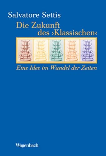 Die Zukunft des ' Klassischen '. Eine Idee im Wandel der Zeiten (KKB) von Wagenbach, K