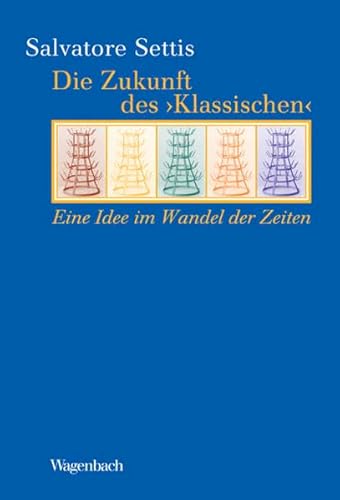 Die Zukunft des ' Klassischen '. Eine Idee im Wandel der Zeiten (Kleine Kulturwissenschaftliche Bibliothek) von Wagenbach, K